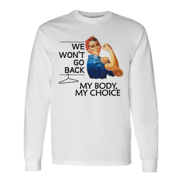 We Won't Go Back My Body My Choice Feminism Pro Choice Long Sleeve T-Shirt Gifts ideas