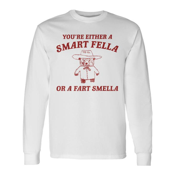 You're Either A Smart Fella Or A Fart Smella Saying Long Sleeve T-Shirt