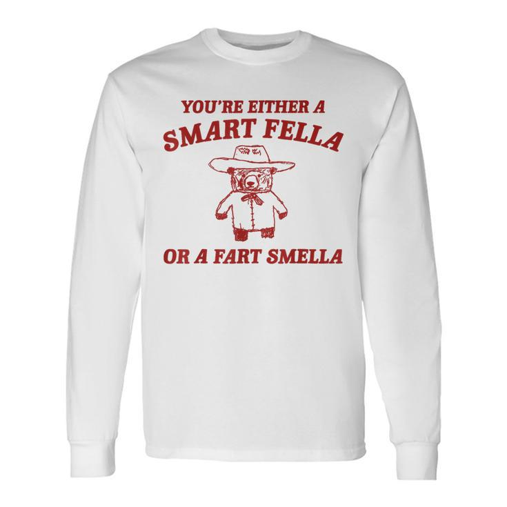 You're Either A Smart Fella Or A Fart Smella Long Sleeve T-Shirt Gifts ideas