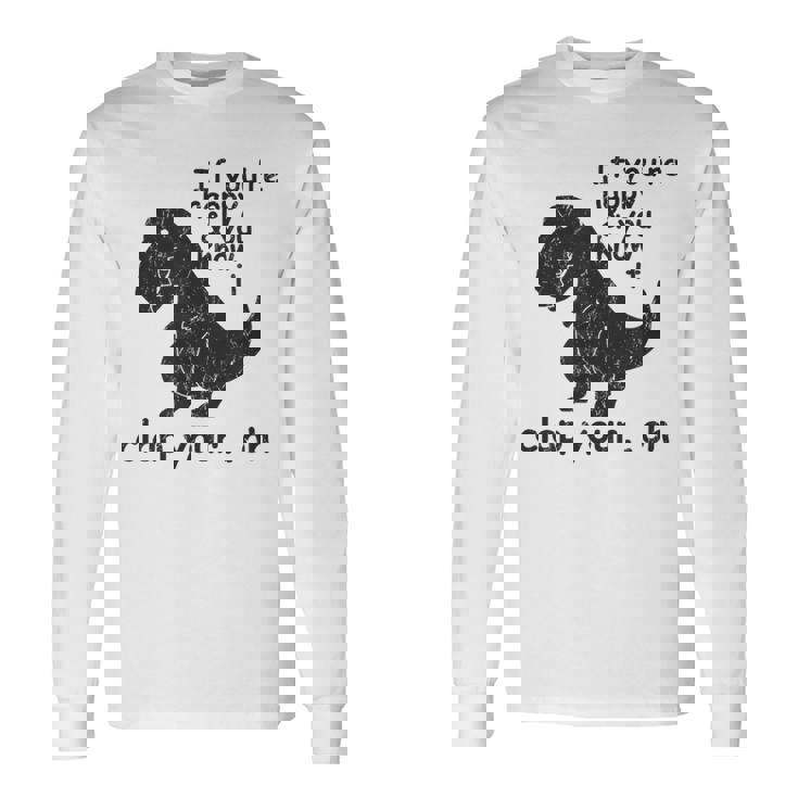 If You're Happy And You Know It Clap Your Oh Trex Long Sleeve T-Shirt