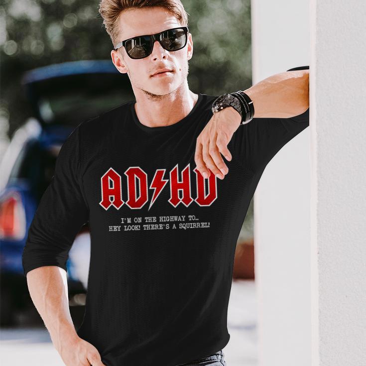 Adhd Highway To Hey Look A Squirrel Hard Rocker Adhd Long Sleeve T-Shirt Gifts for Him