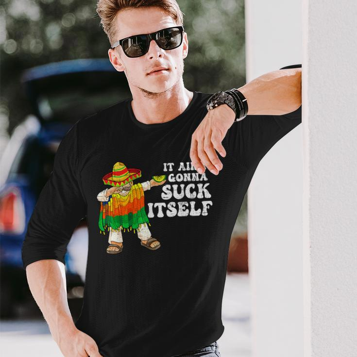 It Aint Gonna Suck Itself 5 Cinco De Mayo Mexican Men Long Sleeve T-Shirt Gifts for Him