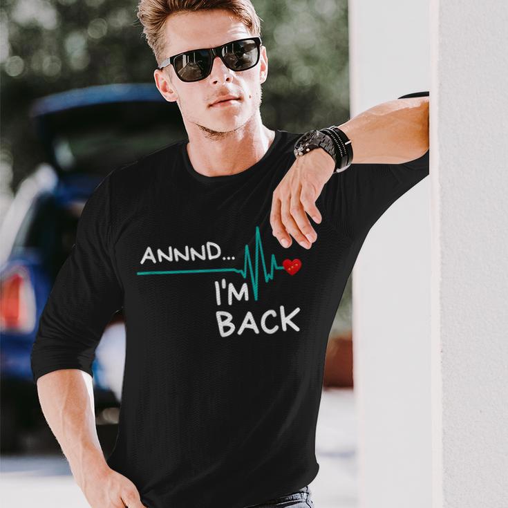 Annnd I'm Back Heart Attack Survivor Product Quote Long Sleeve T-Shirt Gifts for Him