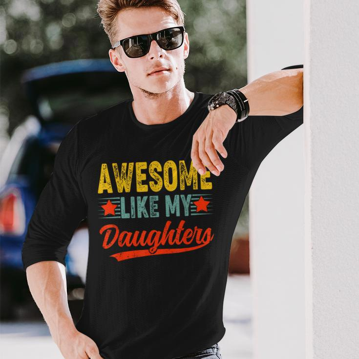 Awesome Like My Daughters For Fathers Day Birthday Christmas Long Sleeve T-Shirt Gifts for Him