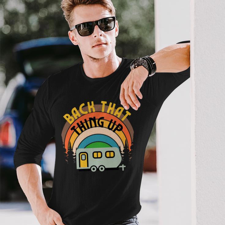 Back That Thing Up Camper Camping Family Glamping Rv Graphic Long Sleeve T-Shirt Gifts for Him