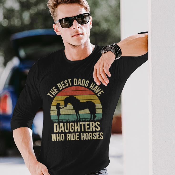 The Best Dads Have Daughters Who Ride Horses Fathers Day Men Long Sleeve T-Shirt Gifts for Him