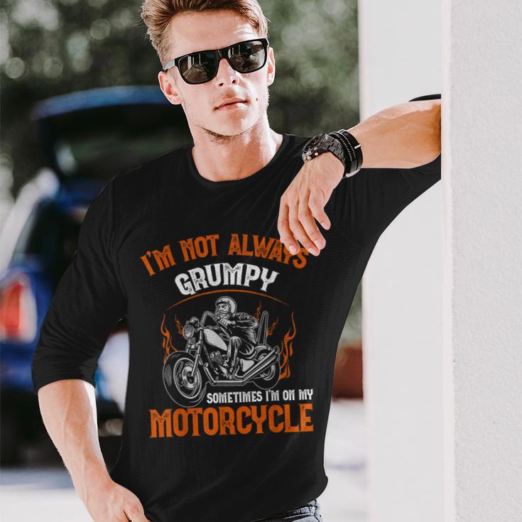 Biker I'm Not Always Grumpy Sometimes I'm On My Motorcycle Long Sleeve T-Shirt Gifts for Him