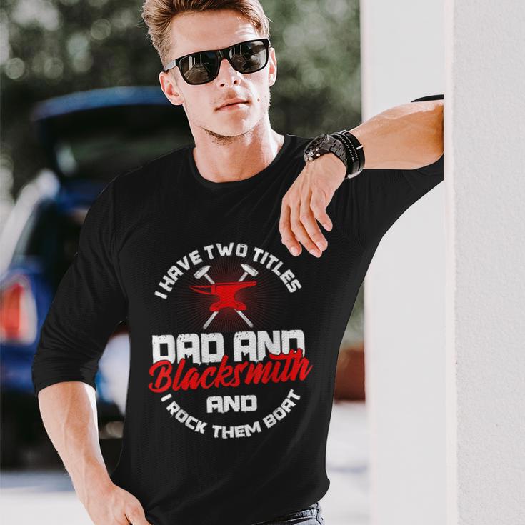 Blacksmith Dad I Have 2 Titles And Rock Them Blacksmithing Long Sleeve T-Shirt Gifts for Him