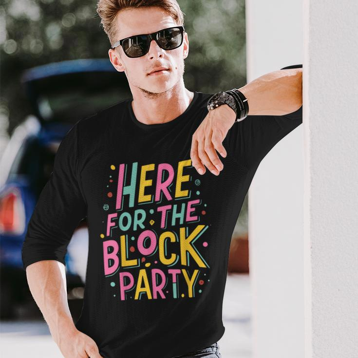 Here For The Block Party Long Sleeve T-Shirt Gifts for Him