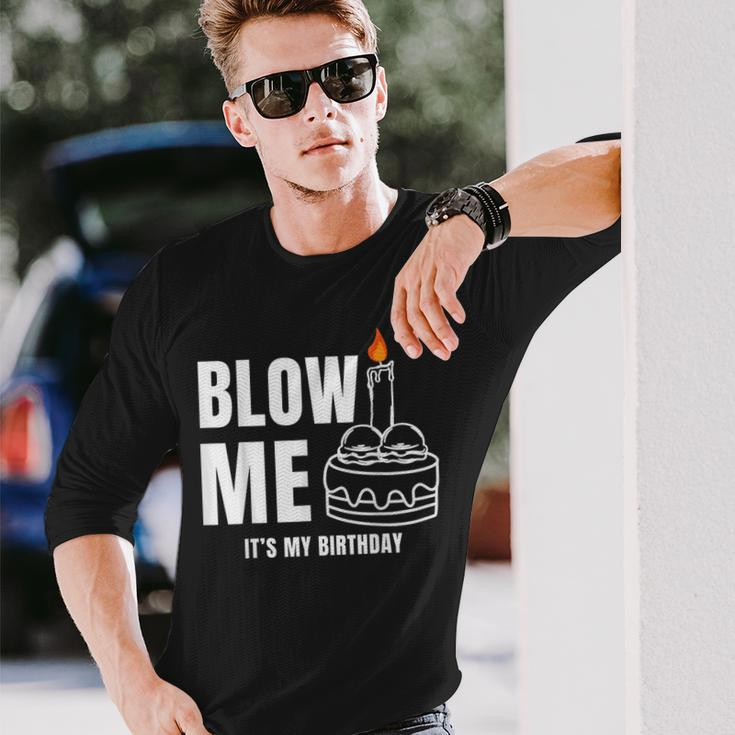 Blow Me It's My Birthday Adult Joke Dirty Humor Mens Long Sleeve T-Shirt Gifts for Him