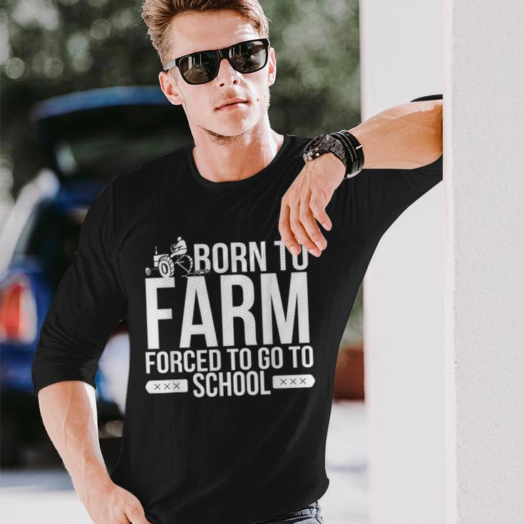 Born To Farm Forced To School Young Farmers Long Sleeve T-Shirt Gifts for Him