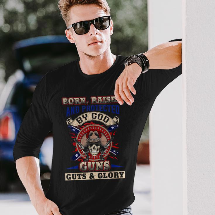 Born Raised And Protected By God Guns Guts & Glory Long Sleeve T-Shirt Gifts for Him