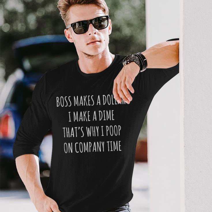 Boss Makes A Dollar I Make A Dime Poop On Company Time Long Sleeve T-Shirt Gifts for Him