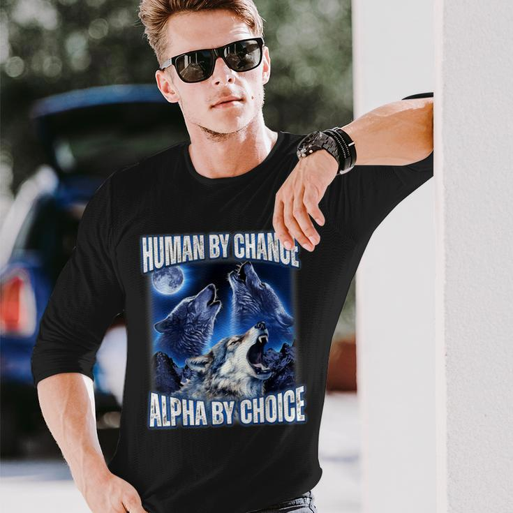 Cool Alpha Wolf Meme Human By Chance Alpha By Choice Long Sleeve T-Shirt Gifts for Him