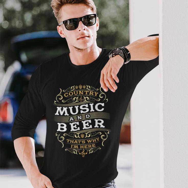 Country Music And Beer Thats Why I'm Here Long Sleeve T-Shirt Gifts for Him