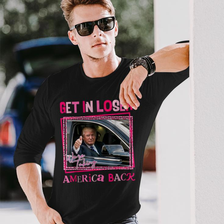 Donald Trump 2024 Get In Loser We're Taking America Back Long Sleeve T-Shirt Gifts for Him