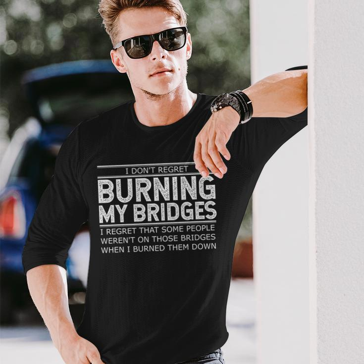 I Don't Regret Burning My Bridges Adult Quotes Long Sleeve T-Shirt Gifts for Him