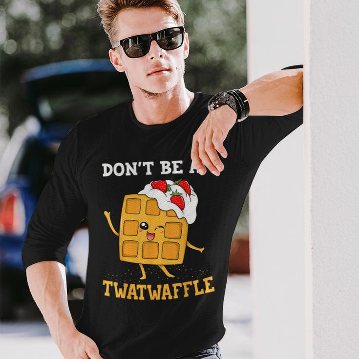 Don't Be A Twatwaffle Waffle Maker Long Sleeve T-Shirt Gifts for Him