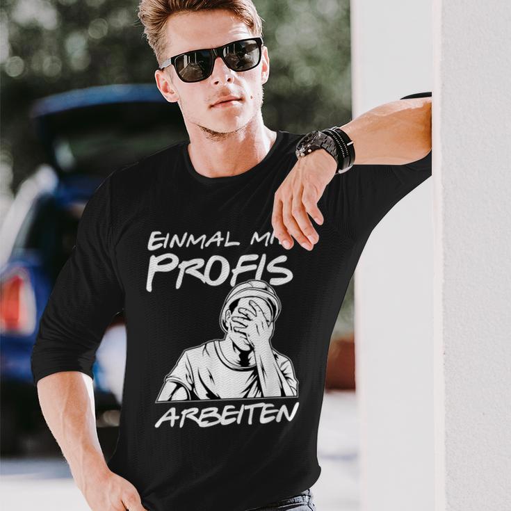 Einmal Mit Profis Arbeiten Einmal Mit Profis Arbeiten Langarmshirts Geschenke für Ihn