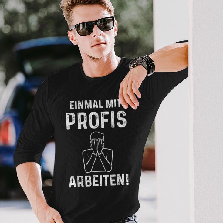 Einmal Mit Profis Arbeits” Langarmshirts Geschenke für Ihn