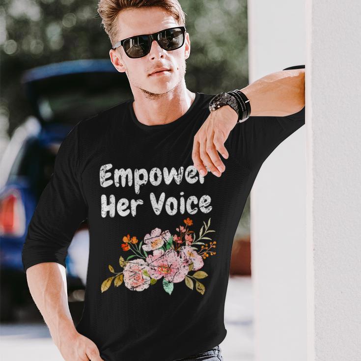 Empower Her Voice Gender Equality Empowerment Long Sleeve T-Shirt Gifts for Him