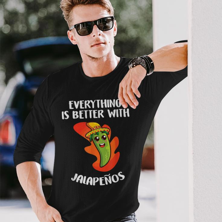 Everything Is Better With Jalapenos Mexican Food Lover Long Sleeve T-Shirt Gifts for Him