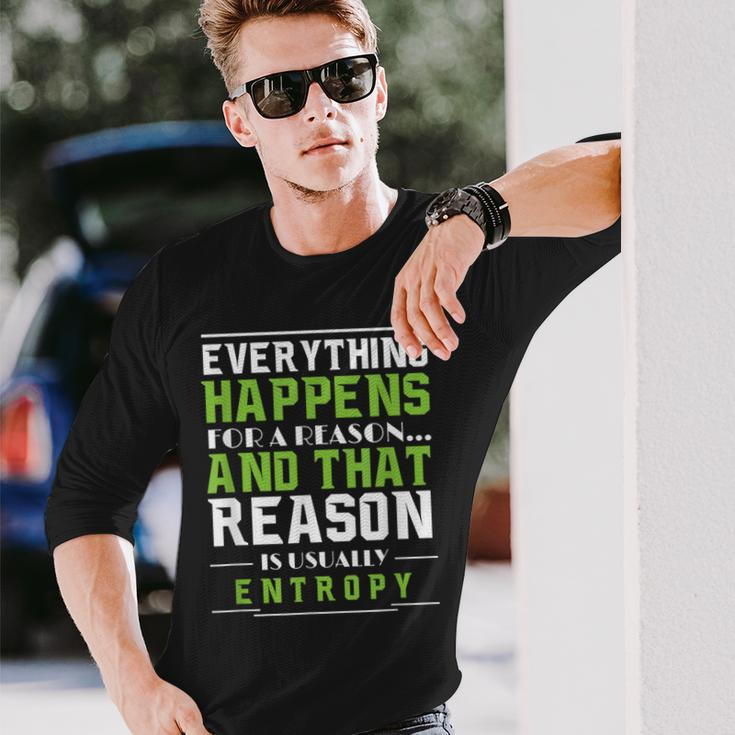 Everything Happens For A Reason Entropy Long Sleeve T-Shirt Gifts for Him