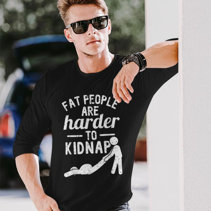Fat People Are Harder To Kidnap Apparel Long Sleeve T-Shirt Gifts for Him
