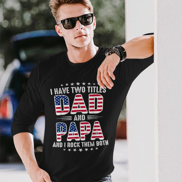 Father's Day I Have Two Titles Dad And Papa Father's Day Long Sleeve T-Shirt Gifts for Him