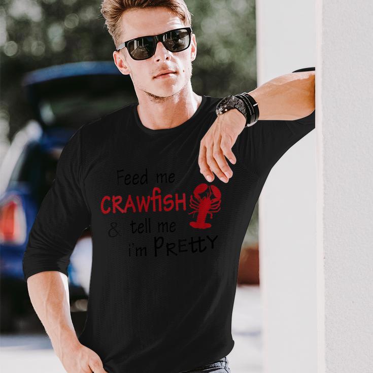 Feed Me Crawfish & Tell Me I'm Pretty Louisiana Cajun Long Sleeve T-Shirt Gifts for Him