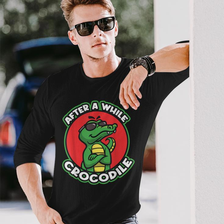 After A While Crocodile Pun Reptile Lover Crocodile Long Sleeve T-Shirt Gifts for Him
