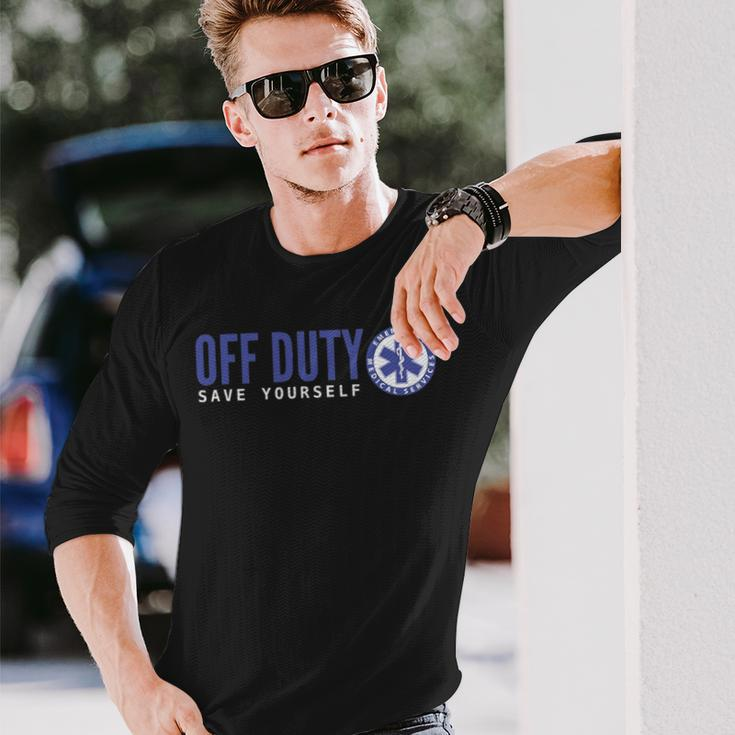 Ems For Emts Off Duty Save Yourself Long Sleeve T-Shirt Gifts for Him