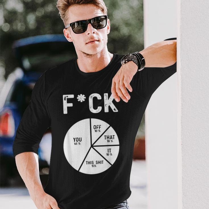 Fuck You Fuck That Fuck Off Adult Humor Pie Chart Long Sleeve T-Shirt Gifts for Him