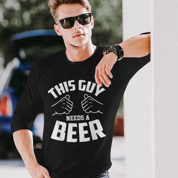 Guy Needs Beer Alcohol Lover Long Sleeve T-Shirt Gifts for Him