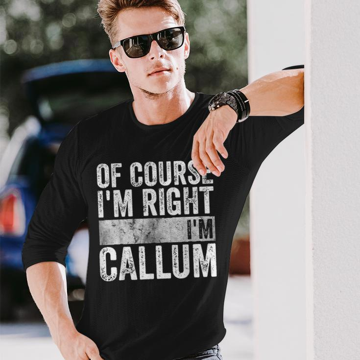Personalized Name Of Course I'm Right I'm Callum Long Sleeve T-Shirt Gifts for Him