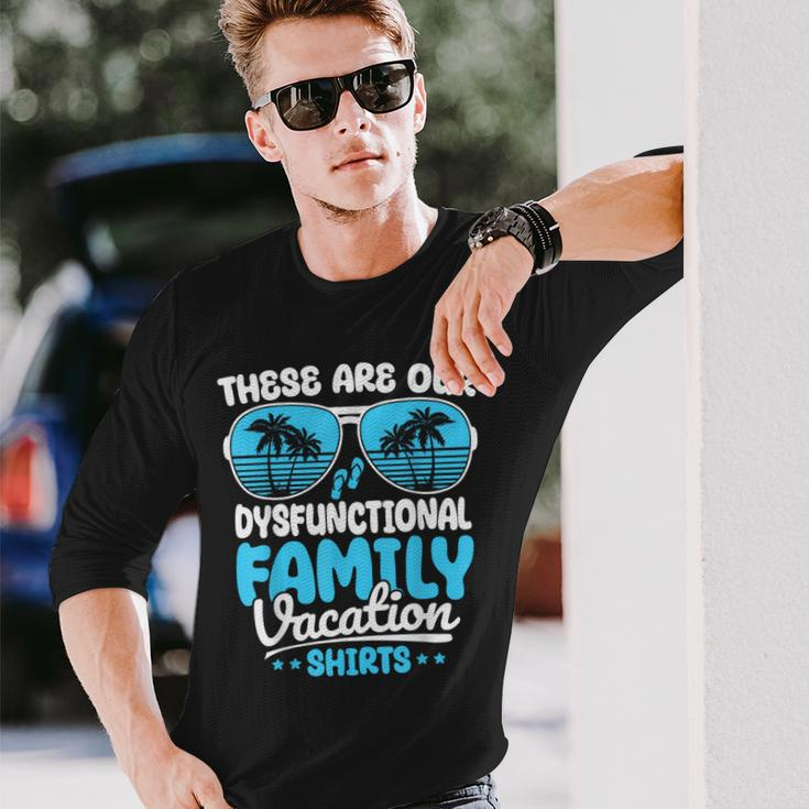 These Are Our Dysfunctional Family Vacation Group Long Sleeve T-Shirt Gifts for Him