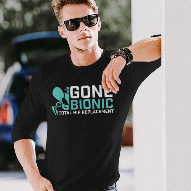 Gone Bionic Get Well Hip Replacement Surgery Recovery Long Sleeve T-Shirt Gifts for Him