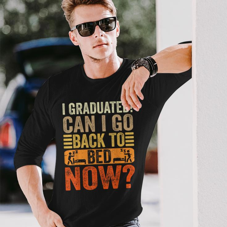 I Graduated Can I Go Back To Bed Now School Graduation Long Sleeve T-Shirt Gifts for Him