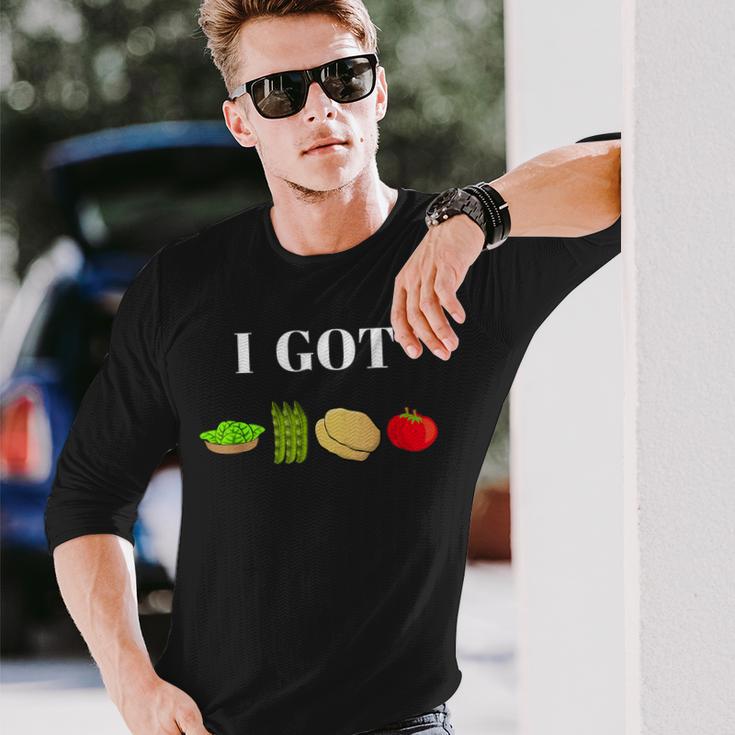 I Got Greens Beans Potatoes TomatoesLong Sleeve T-Shirt Gifts for Him