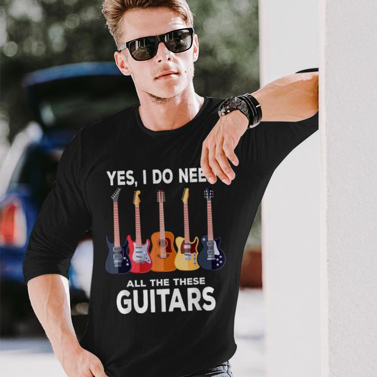 Guitar Themed Guitar Player I Need These Guitars Music Fan Long Sleeve T-Shirt Gifts for Him