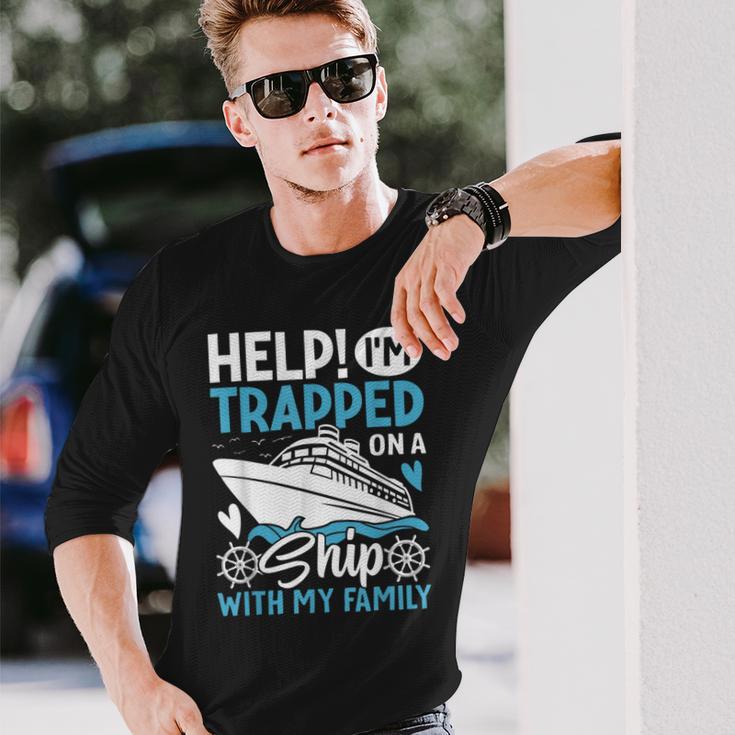 Help I'm Trapped On A Ship With My Family Family Cruise Long Sleeve T-Shirt Gifts for Him