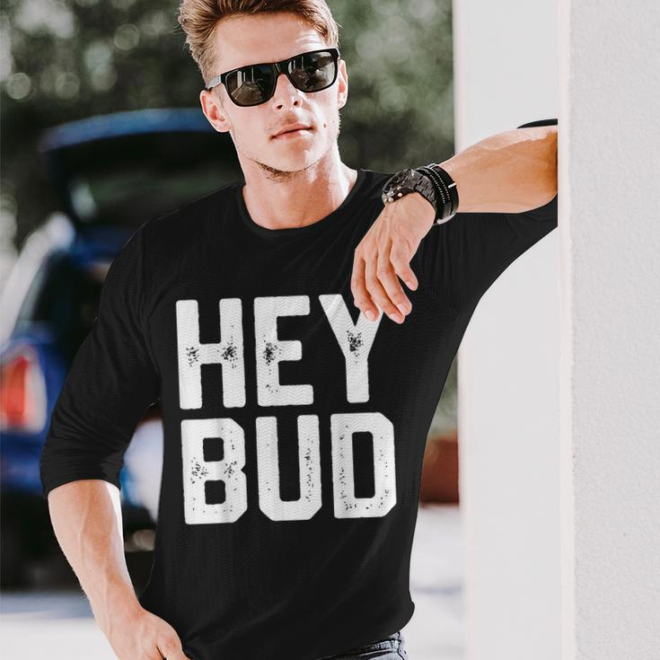 Hey Bud Friendly Humor Gag Joke Dad Novelty Long Sleeve T-Shirt Gifts for Him