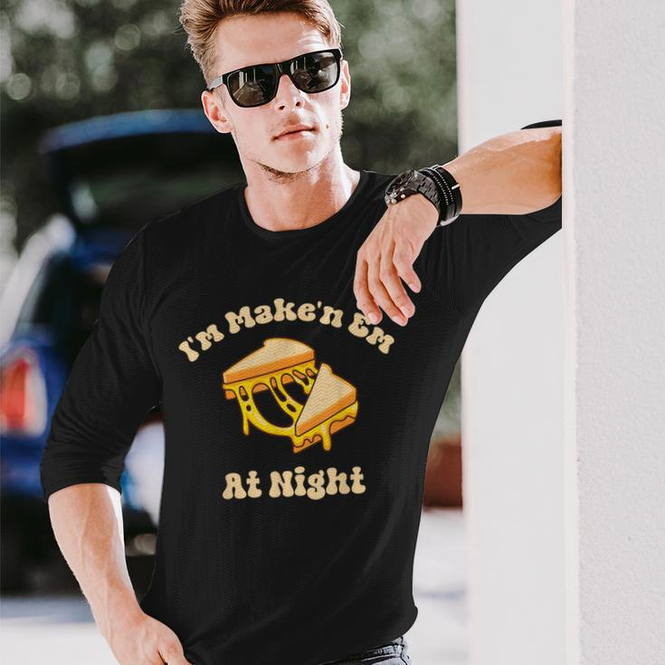 I'm Makin Em At Night Meme Grilled Cheese Sandwich Fast Food Long Sleeve T-Shirt Gifts for Him