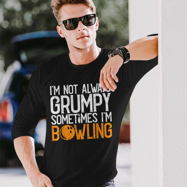 I'm Not Always Grumpy Sometimes I'm Bowling Bowlers & Long Sleeve T-Shirt Gifts for Him