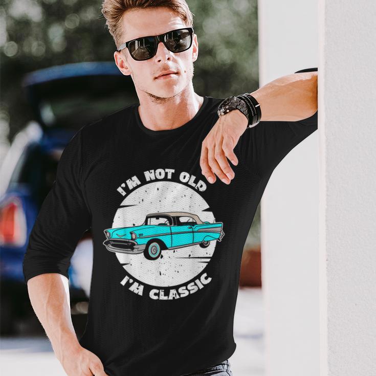 I'm Not Old I'm Classic Im Not Old Im A Classic Birthday Car Long Sleeve T-Shirt Gifts for Him