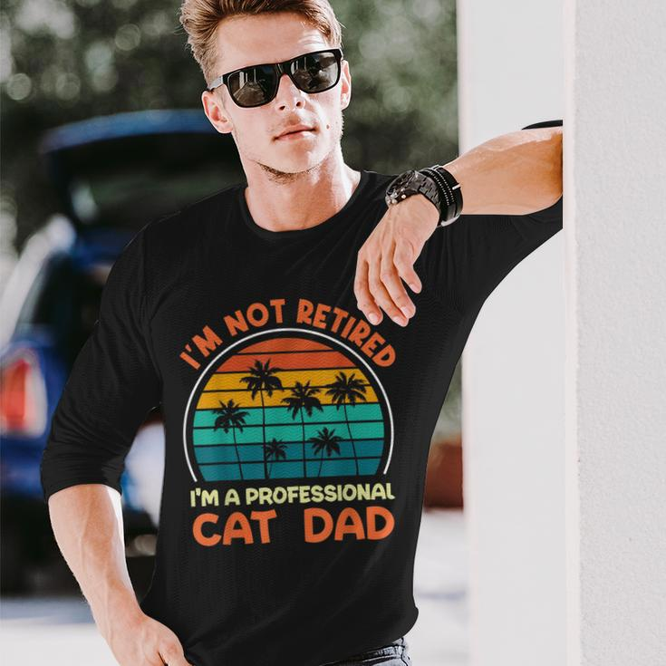 I'm Not Retired Professional Cat Dad Retirement Senior Long Sleeve T-Shirt Gifts for Him