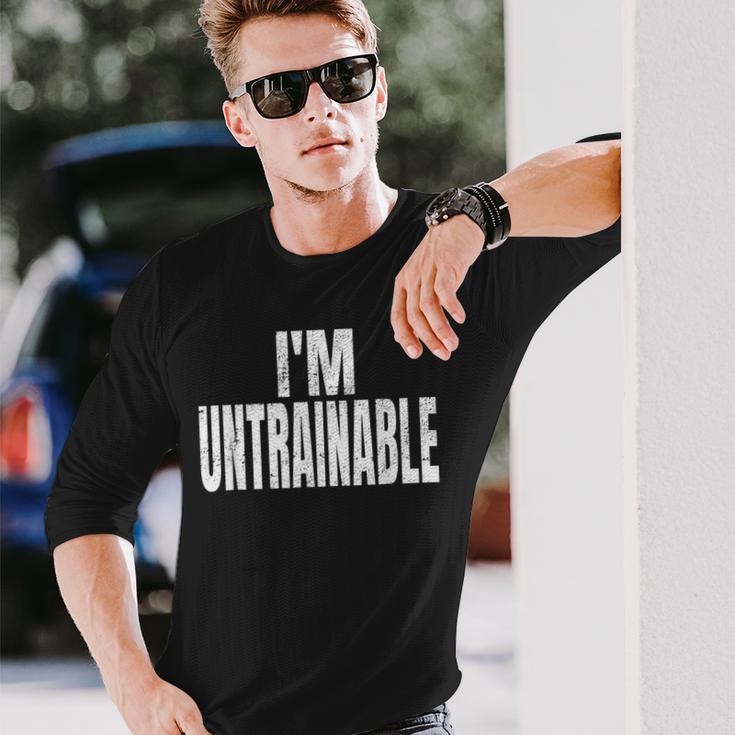 I'm Untrainable Sarcasm Sport Fan Birthday Long Sleeve T-Shirt Gifts for Him