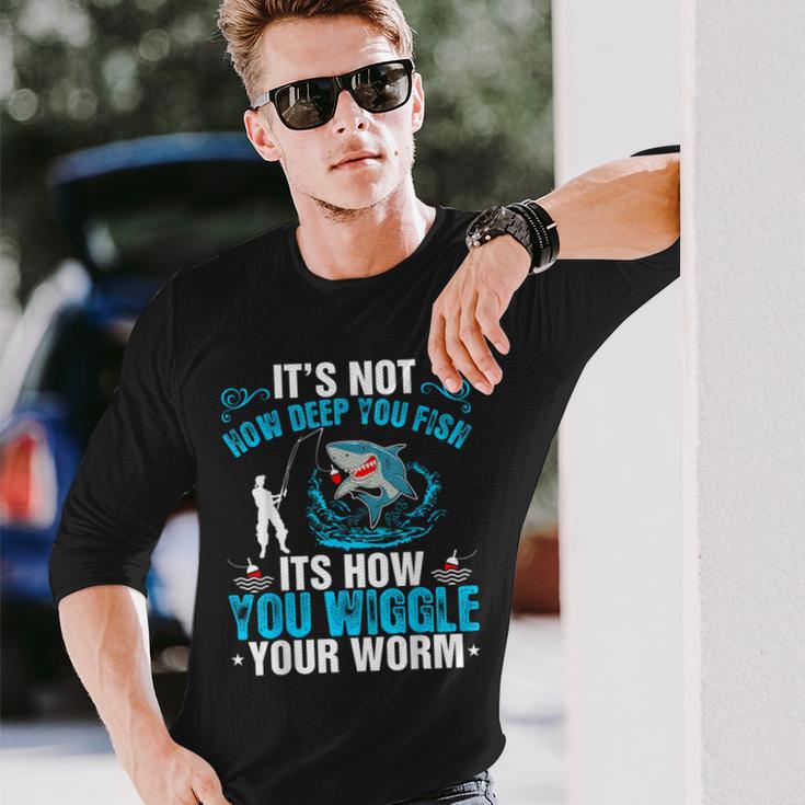 Its Not How Deep You Fish You Wiggle Long Sleeve T-Shirt Gifts for Him