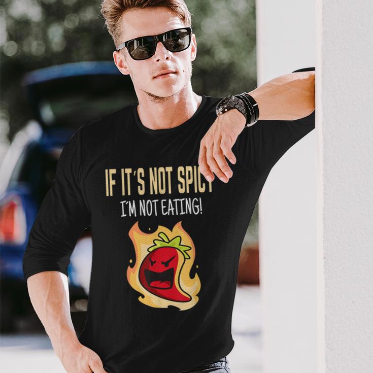 If It's Not Spicy I'm Not Eating I Habanero I Jalapeno Long Sleeve T-Shirt Gifts for Him