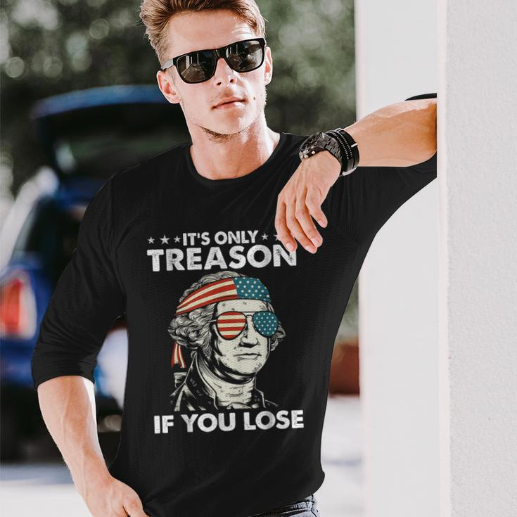 It's Only Treason If You Lose 4Th Of July George Washington Long Sleeve T-Shirt Gifts for Him